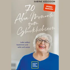 70 Aha-Momente zum Glücklichsein. Lebe selbstbestimmt und wild und weise.