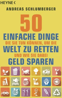 50 einfache Dinge, die Sie tun können, um die Welt zu retten - Und wie Sie dabei Geld sparen