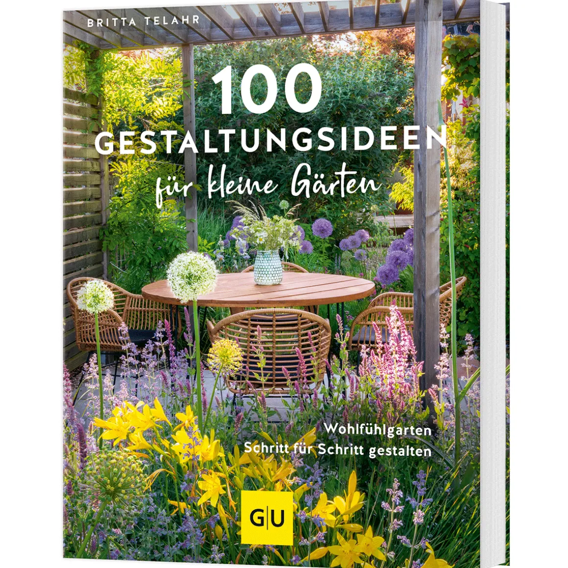 100 Gestaltungsideen für kleine Gärten: Wohlfühlgarten Schritt für Schritt gestalten.