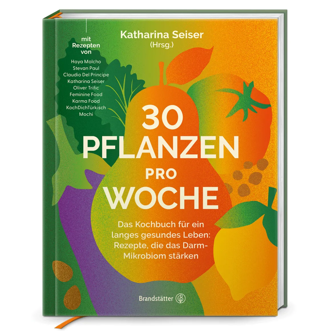 30 Pflanzen pro Woche: Das Kochbuch für ein langes gesundes Leben: Rezepte, die das Darm-Mikrobiom stärken.