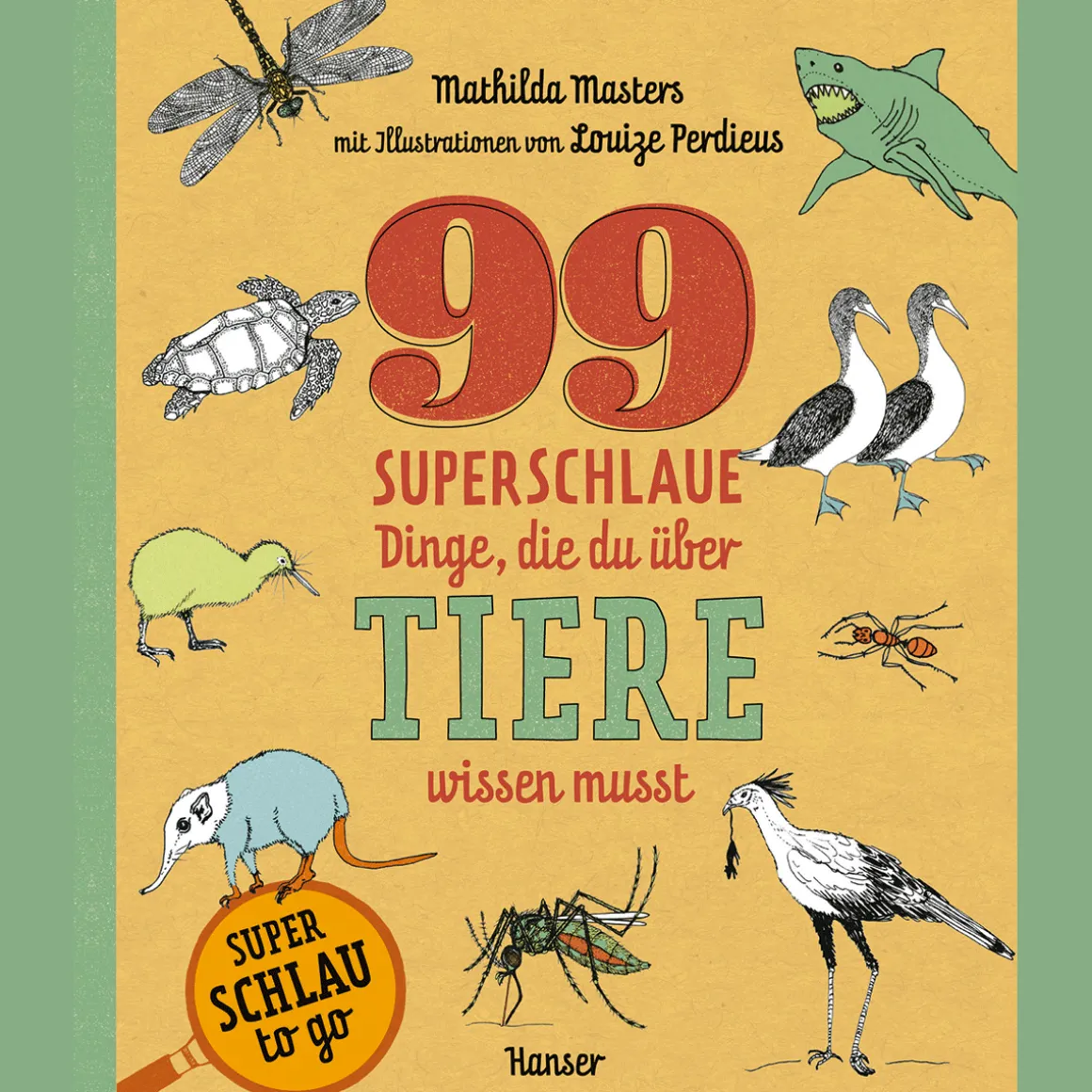 99 superschlaue Dinge, die du über Tiere wissen musst (Superschlau to go).