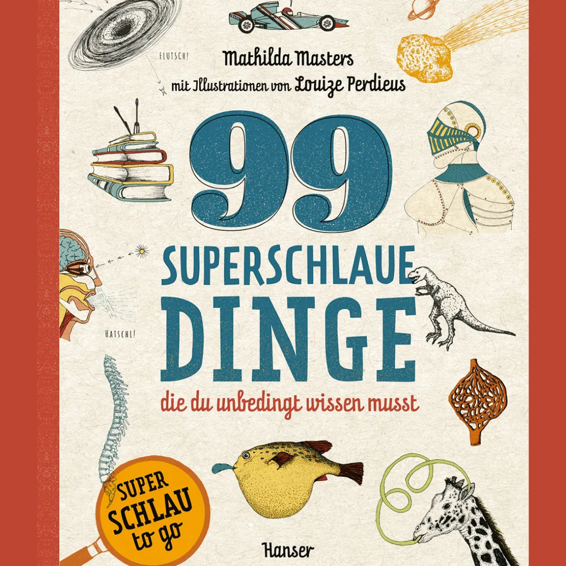 99 superschlaue Dinge, die du unbedingt wissen musst.
