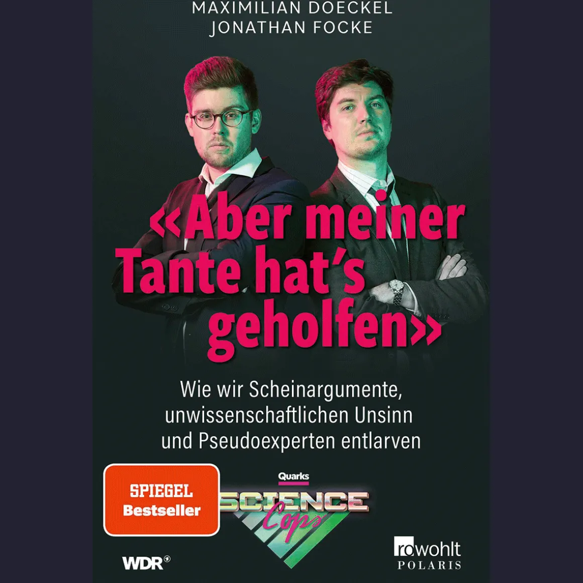 »Aber meiner Tante hat’s geholfen«. Wie wir Scheinargumente, unwissenschaftlichen Unsinn und Pseudoexperten entlarven.