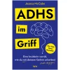 ADHS im Griff. Eine Insiderin verrät, wie du mit deinem Gehirn arbeitest (statt dagegen). Der Selbsthilfe-Guide für Betroffene und Angehörige.