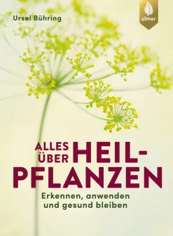 Alles über Heilpflanzen. Erkennen, anwenden und gesund bleiben.