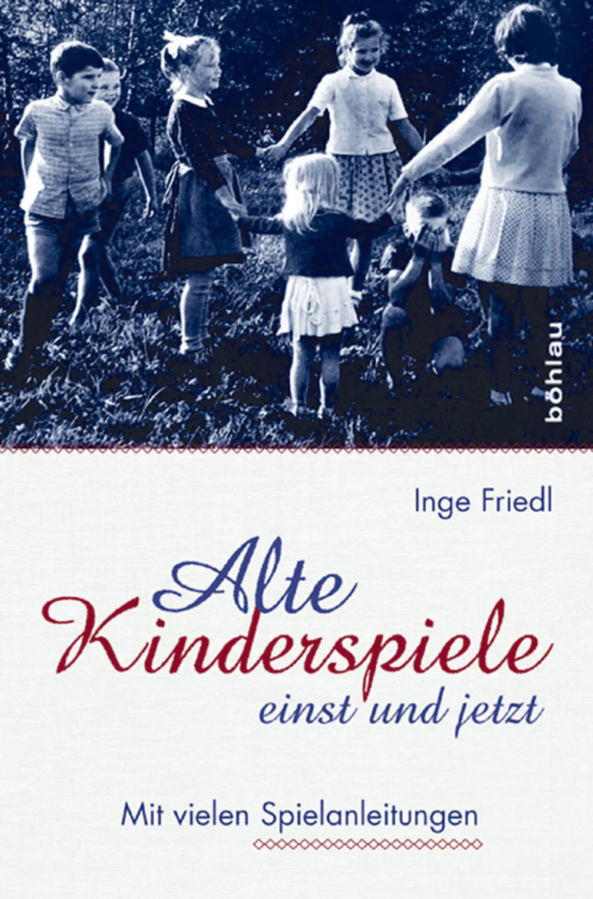 Alte Kinderspiele einst und jetzt. Mit vielen Spielanleitungen.