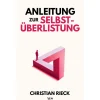 Anleitung zur Selbstüberlistung. Machen Sie Ihr Leben zu einem Spiel, in dem Sie stets gewinnen.