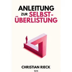 Anleitung zur Selbstüberlistung. Machen Sie Ihr Leben zu einem Spiel, in dem Sie stets gewinnen.