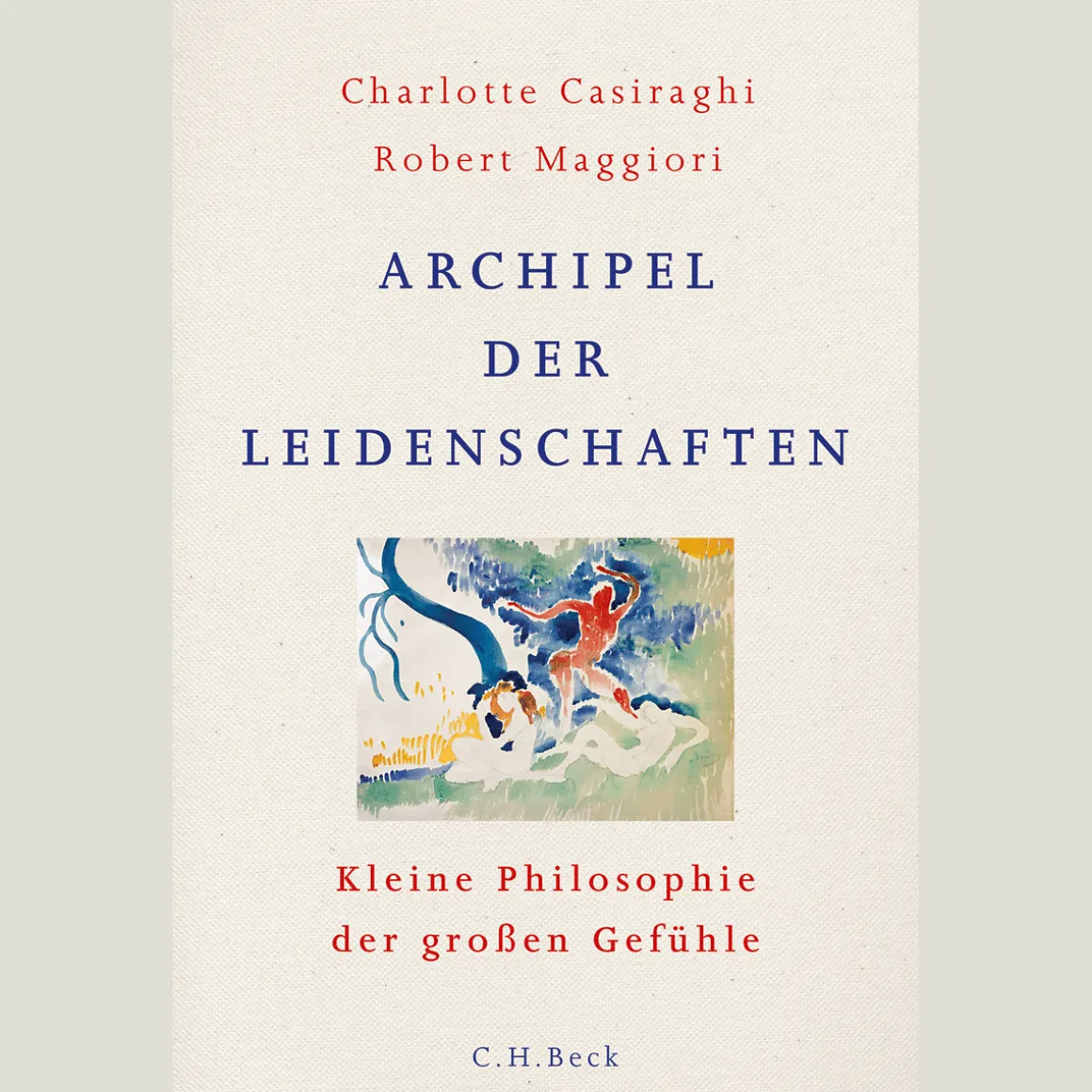 Archipel der Leidenschaften. Kleine Philosophie der großen Gefühle.
