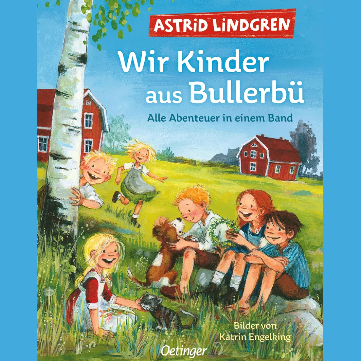 Astrid Lindgren. Wir Kinder aus Bullerbü. Alle Abenteuer in einem Band.