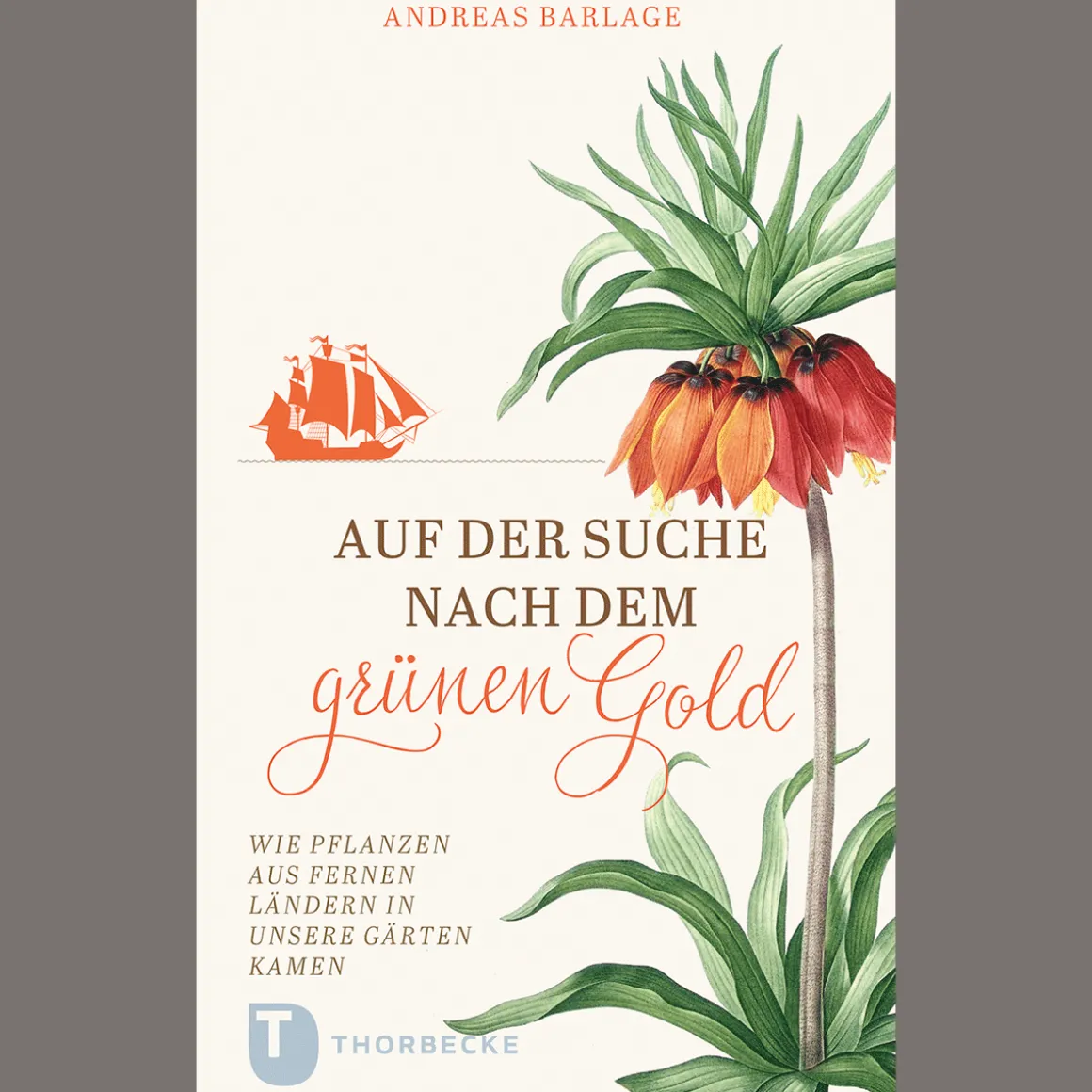 Auf der Suche nach dem grünen Gold. Wie Pflanzen aus fernen Ländern in unsere Gärten kamen.