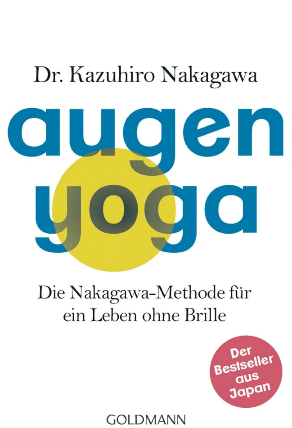 Augen-Yoga - Die Nakagawa-Methode für ein Leben ohne Brille.
