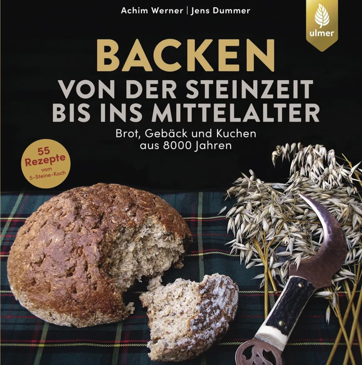 Backen von der Steinzeit bis ins Mittelalter. Brot, Gebäck und Kuchen aus 8000 Jahren.