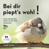 Bei dir piept’s wohl! Lern mich kennen und tu was für mich. 95 Gartenvögel und ihre Gesänge.