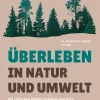 Überleben in Natur und Umwelt. Mit einfachen Mitteln Gefahren meistern. Sichere Orientierung, Nahrung und Lagerstätten in jedem Gelände.