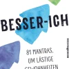 Besser-ich - 81 Mantras um lästige Gewohnheiten abzulegen
