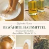 Bewährte Hausmittel. Beschwerden lindern durch Bäder, Wickel & Co.