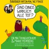 BiBiBiber hat da mal ’ne Frage. Sind Dinos wirklich alle tot?