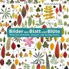 Bilder aus Blatt und Blüte. Pflanzen, sammeln, pressen und komponieren.