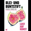 Blei- und Buntstift. Lust auf Kunst. Materialien, Techniken, Ideen.