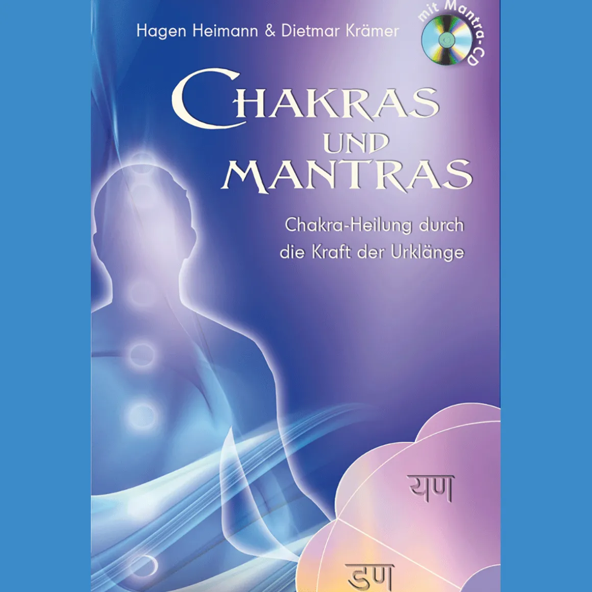 Chakras und Mantras, m. 1 Audio-CD, 2 Teile: Chakra-Heilung durch die Kraft der Urklänge.