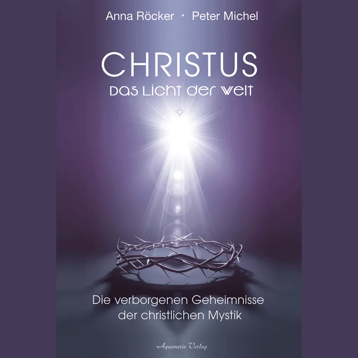 Christus: Das Licht der Welt - Die verborgenen Geheimnisse der christlichen Mystik.