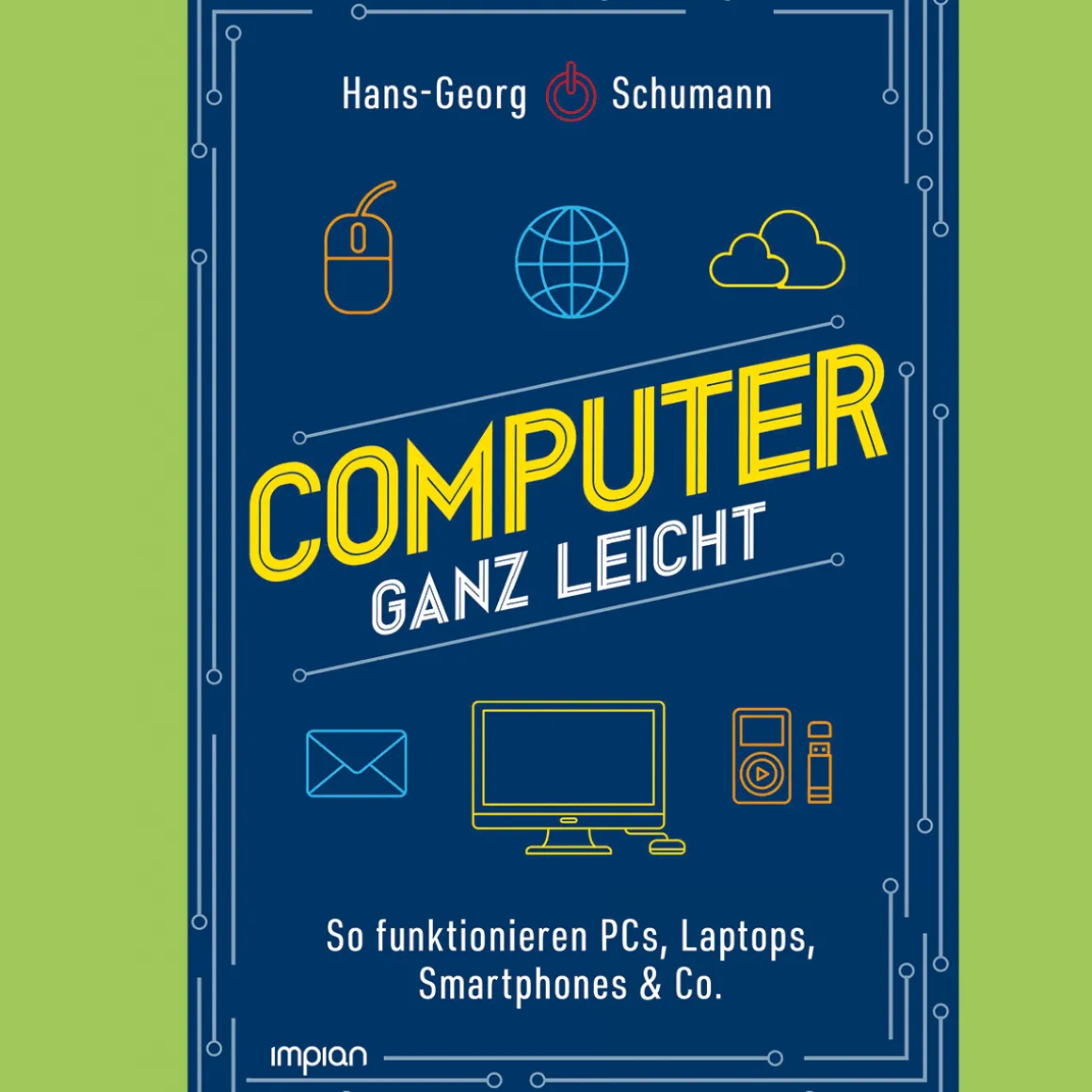 Computer ganz leicht. So funktionieren PCs, Laptops, Smartphones & Co.