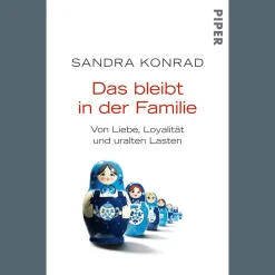 Das bleibt in der Familie. Von Liebe, Loyalität und uralten Lasten.