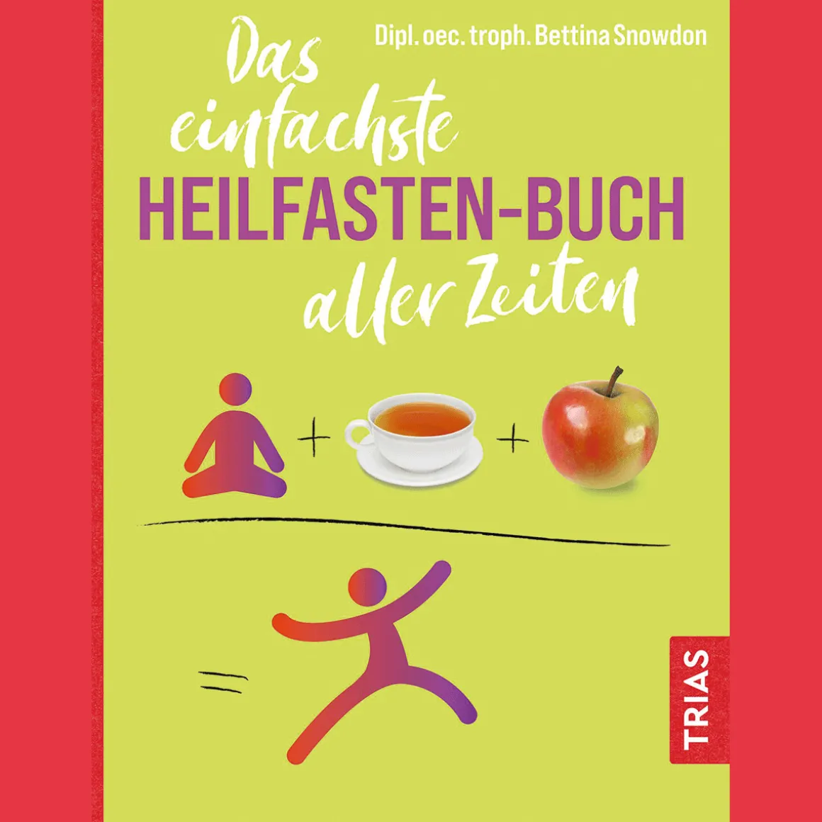 Das einfachste Heilfasten-Buch aller Zeiten.