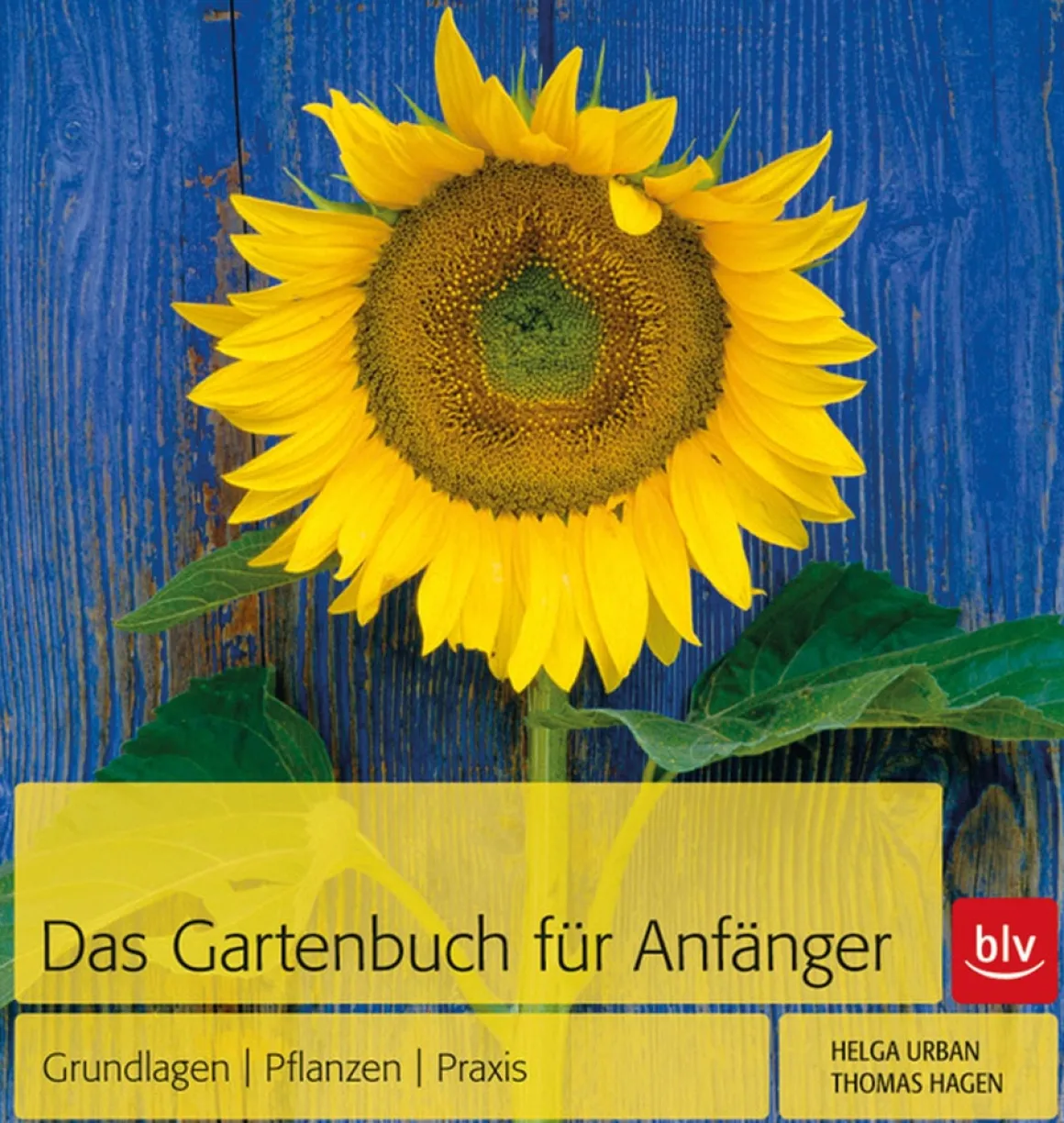 Das Gartenbuch für Anfänger: Grundlagen - Pflanzen - Praxis.