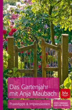Das Gartenjahr mit Anja Maubach. Praxistipps und Impressionen.