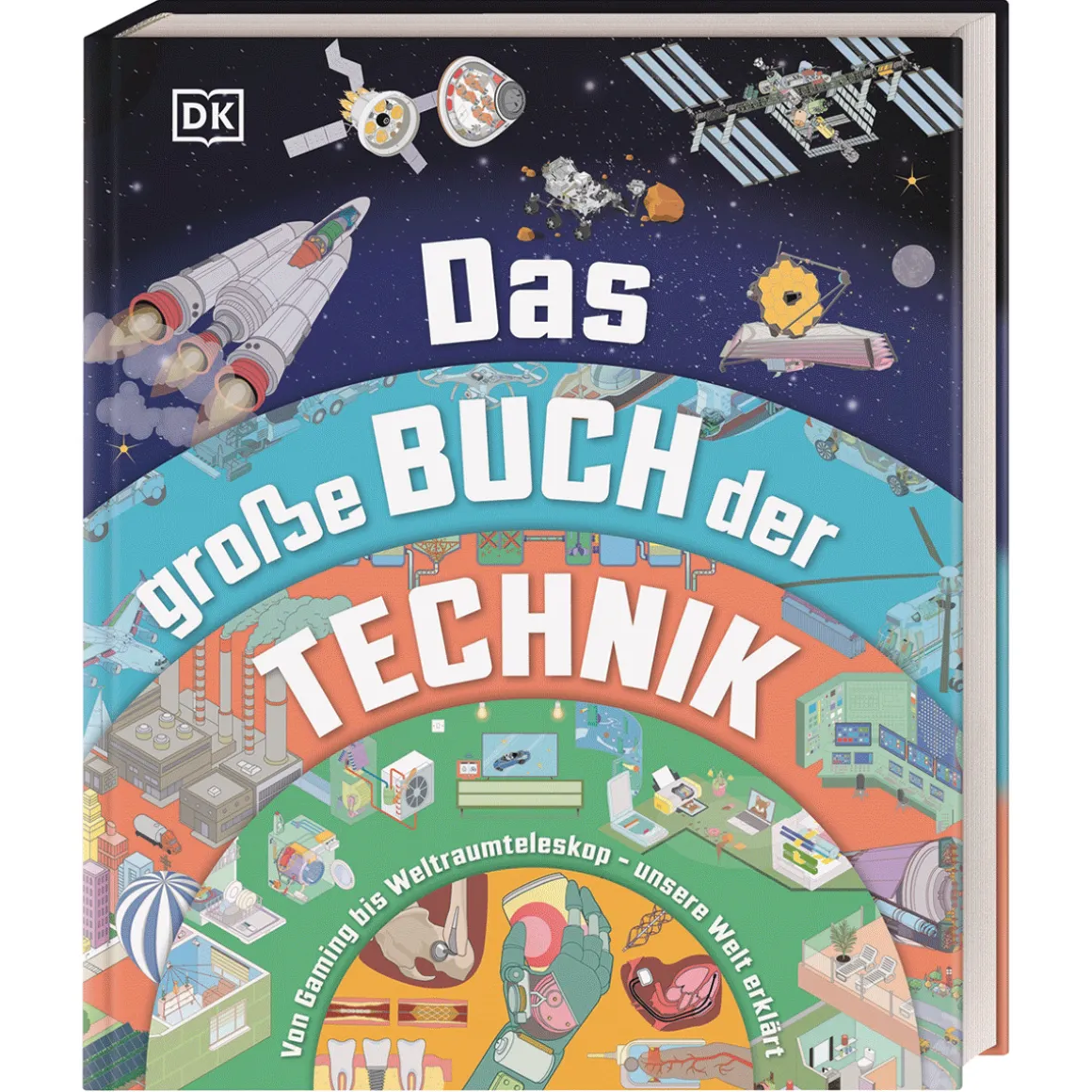 Das große Buch der Technik. Von Gaming bis Weltraumteleskop - unsere Welt erklärt.