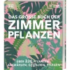 Das große Buch der Zimmerpflanzen. Über 330 Pflanzen - auswählen, gestalten, pflegen.