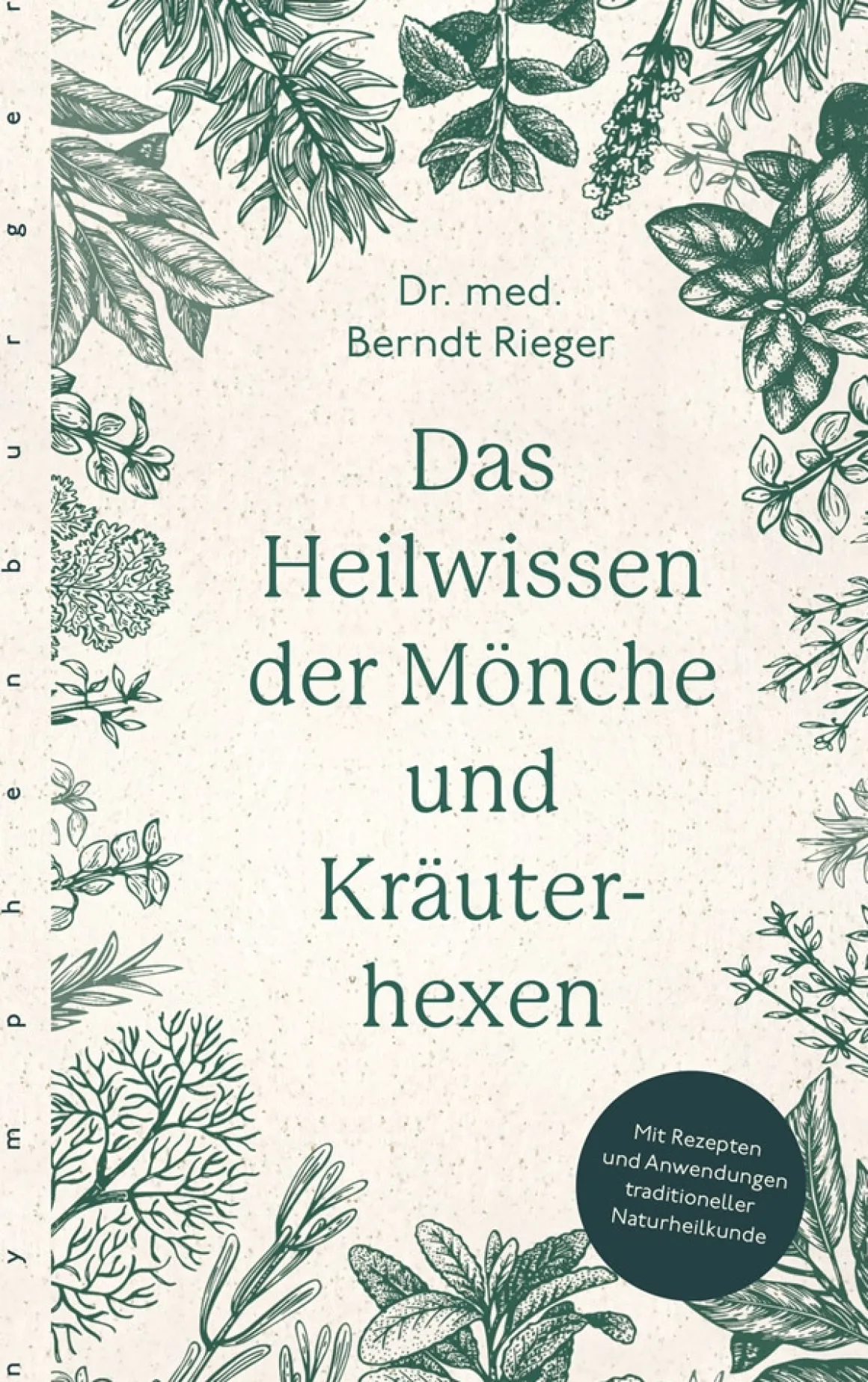Das Heilwissen der Mönche und Kräuterhexen. Rezepte und Anwendungen traditioneller Naturheilkunde.