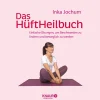 Das HüftHeilbuch: Einfache Übungen, um Beschwerden zu lindern und beweglich zu werden.