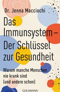Das Immunsystem. Der Schlüssel zur Gesundheit. Warum manche Menschen nie krank sind (und andere schon).