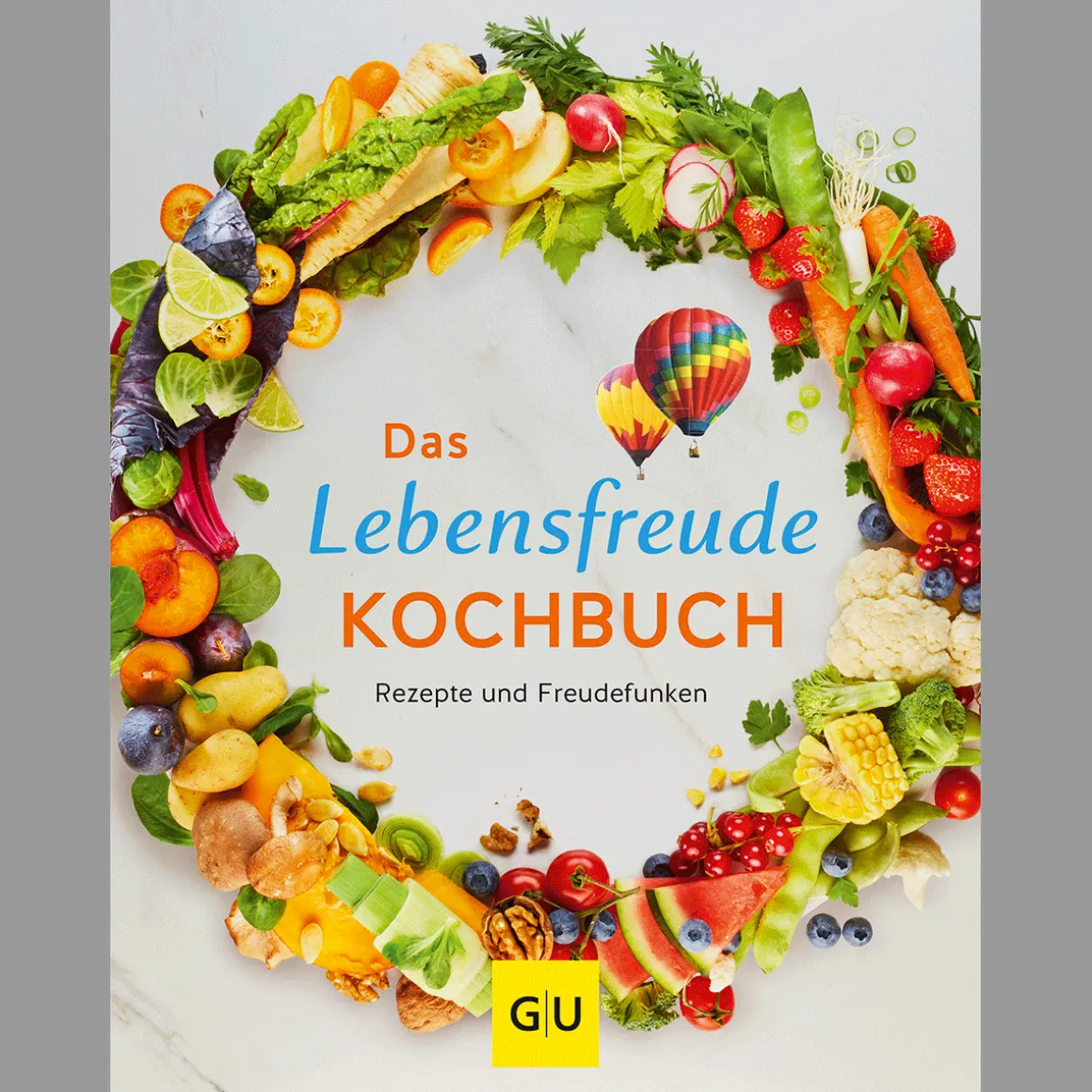 Das Lebensfreude-Kochbuch. Rezepte und Freudefunken.