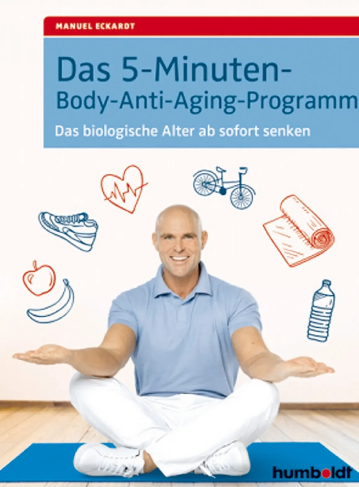 Das 5-Minuten-Body-Anti-Aging-Programm - Das biologische Alter ab sofort senken