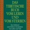 Das tibetische Buch vom Leben und vom Sterben. Ein Schlüssel zum tieferen Verständnis von Leben und Tod.