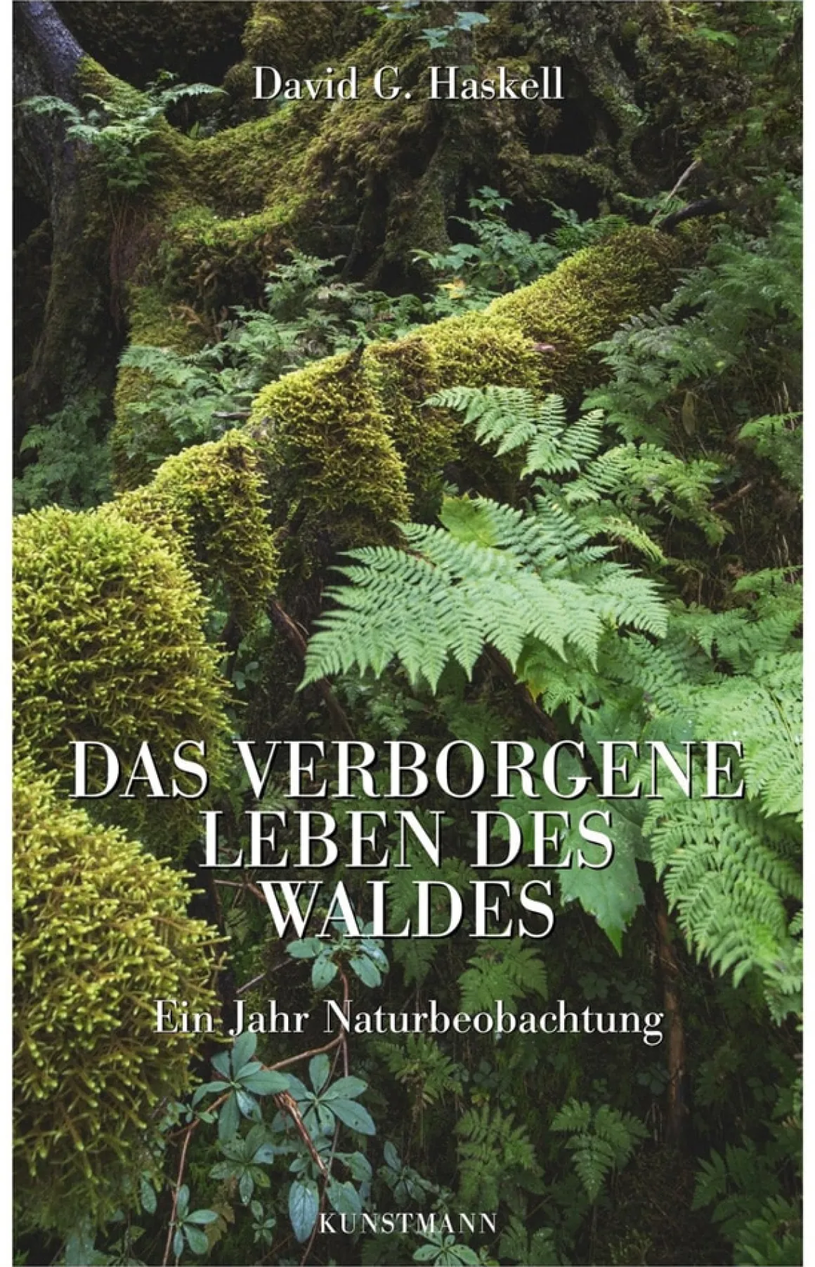 Das verborgene Leben des Waldes. Ein Jahr Naturbeobachtung.