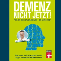 Demenz. Nicht Jetzt! Therapien und Strategien für ein langes, selbstbestimmtes Leben.