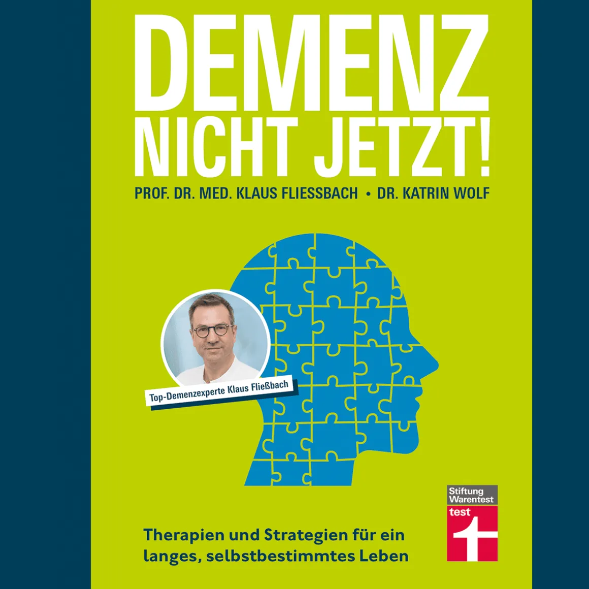 Demenz. Nicht Jetzt! Therapien und Strategien für ein langes, selbstbestimmtes Leben.