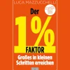 Der 1 % Faktor - Die erfolgreiche Methode um Großes in kleinen Schritten zu erreichen: Micro Habits - Kleine Gewohnheiten, große Wirkung: So schaffst Du die beste Version Deiner Selbst.