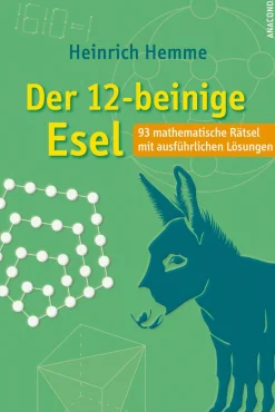 Der 12-beinige Esel. 93 mathematische Rätsel mit ausführlichen Lösungen.