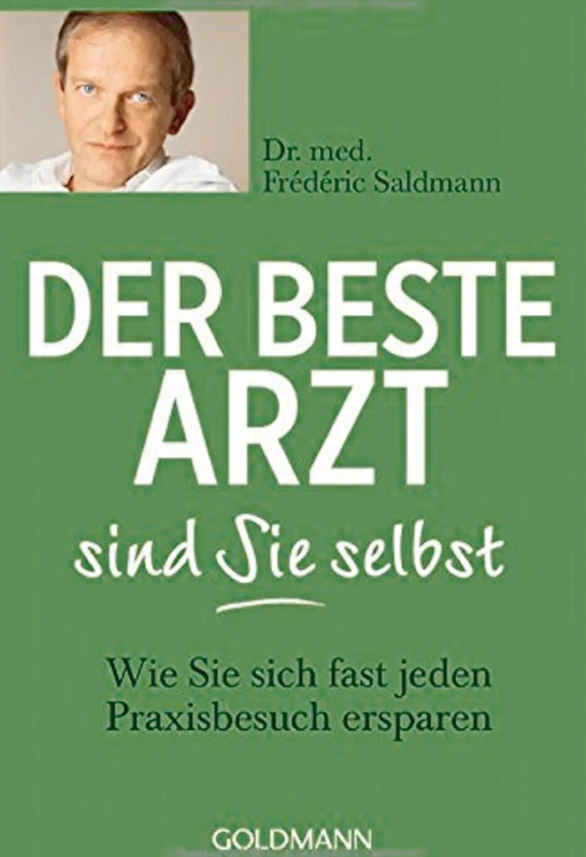 Der beste Arzt sind Sie selbst - Wie Sie sich fast jeden Praxisbesuch ersparen