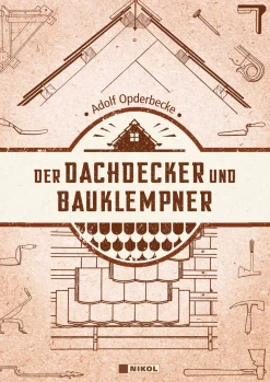 Der Dachdecker und Bauklempner. Reprint der Originalausgabe Leipzig 1907.