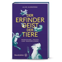 Der Erfindergeist der Tiere. Werkzeuge, Tricks und Innovationen.