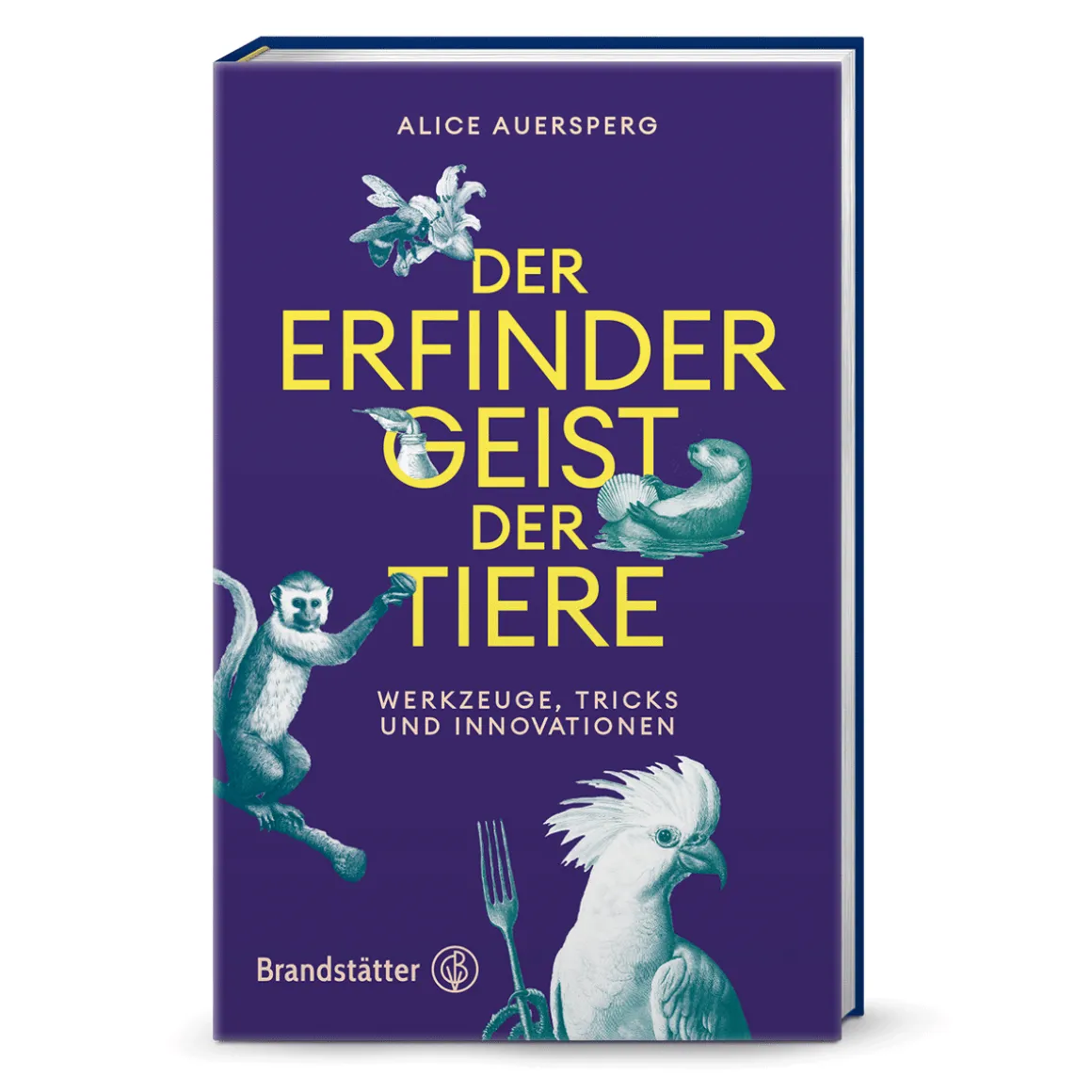 Der Erfindergeist der Tiere. Werkzeuge, Tricks und Innovationen.