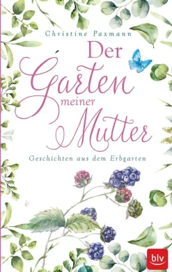 Der Garten meiner Mutter. Geschichten aus dem Erbgarten.