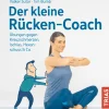 Der kleine Rücken-Coach. Übungen gegen Kreuzschmerzen, Ischias, Hexenschuss & Co.